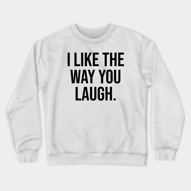 I like the way you laugh Crewneck Sweatshirt by Relaxing Art Shop